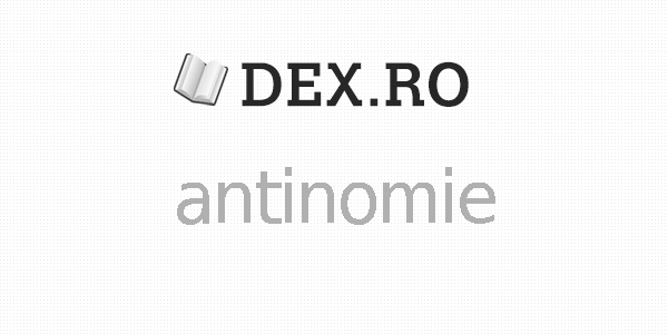 Dex antinomie, antinomie, definiţie antinomie, dex.ro