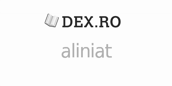 Dex aliniat, aliniat, definiţie aliniat, dex.ro