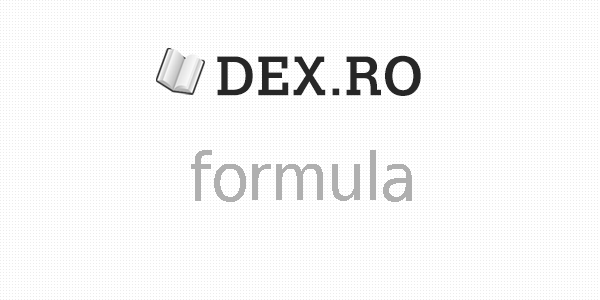 Dex formula, formula, definiţie formula, dex.ro